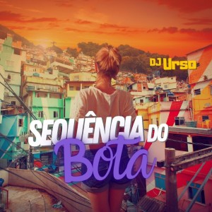 ดาวน์โหลดและฟังเพลง Sequência do Bota (Explicit) พร้อมเนื้อเพลงจาก Dj Urso