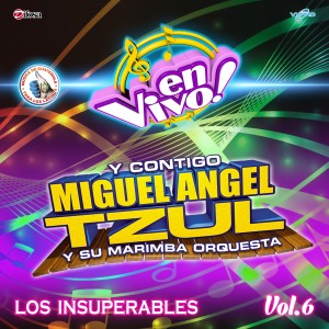 อัลบัม Los Insuperables Vol. 6. Música de Guatemala para los Latinos (En Vivo) ศิลปิน Miguel Angel Tzul y Su Marimba Orquesta
