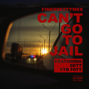 Finesse2tymes的專輯Can’t Go To Jail (feat. Sett, YTB Fatt) (Explicit)