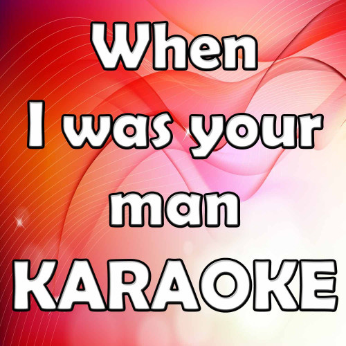 When I Was Your Man (In the Style of Bruno Mars) [Karaoke Version] (Karaoke Version)