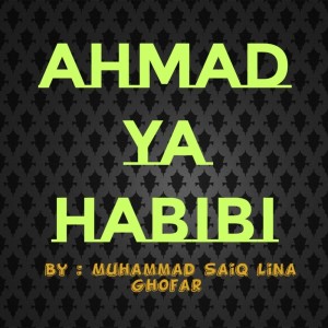 Dengarkan Ahmad Ya Habibi lagu dari Muhammad Saiq Lina Ghofar dengan lirik