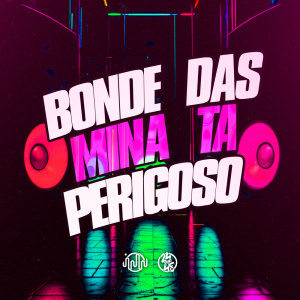 收聽DJ JHOW ZS的Bonde Das Mina Ta Perigoso (Explicit)歌詞歌曲