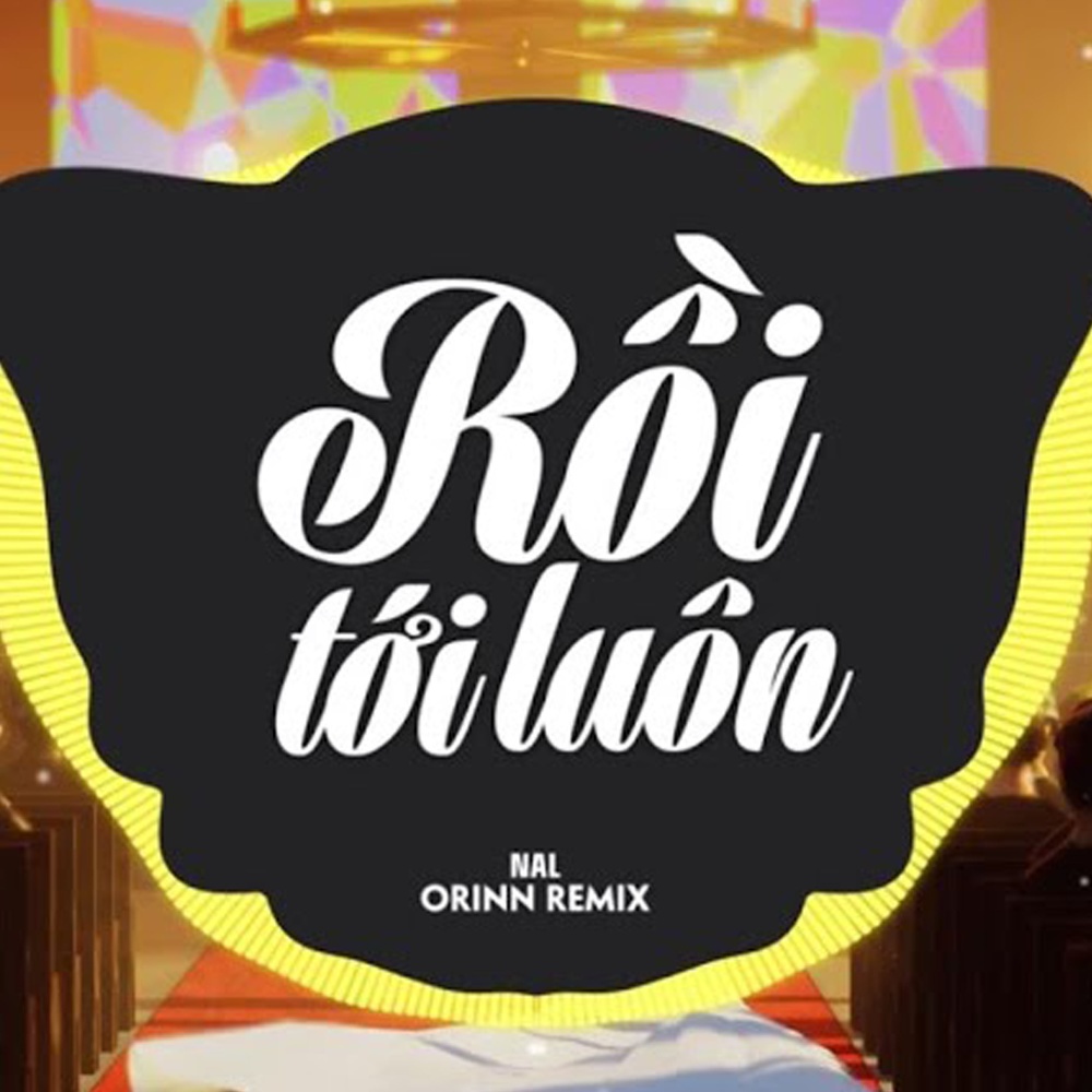 Rồi Tới Luôn (Orinn Remix)