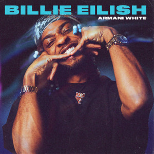 收聽Armani White的BILLIE EILISH. (Explicit)歌詞歌曲