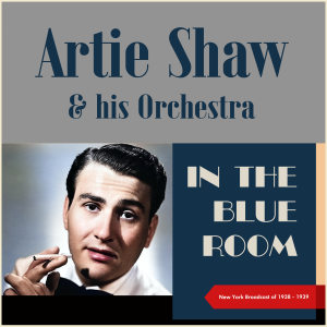 Artie Shaw & His Orchestra的專輯In The Blue Room (New York Broadcast of 1938 - 1939)
