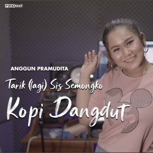Dengarkan Kopi Dangdut(Tarik lagi sis semongko) lagu dari Anggun Pramudita dengan lirik
