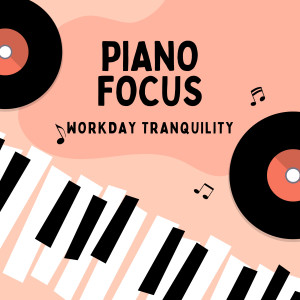 Piano Focus: Workday Tranquility