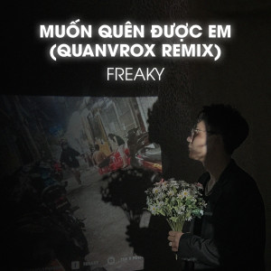 Listen to Muốn Quên Được Em (QUANVROX Remix) song with lyrics from Freaky