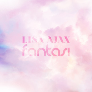 收聽Lisa Ajax的Fantasi歌詞歌曲