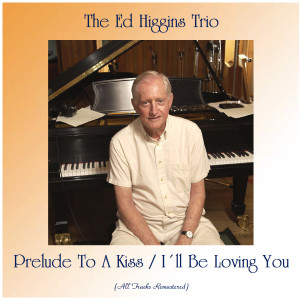 ดาวน์โหลดและฟังเพลง Prelude To A Kiss (Remastered 2019) พร้อมเนื้อเพลงจาก The Ed Higgins Trio