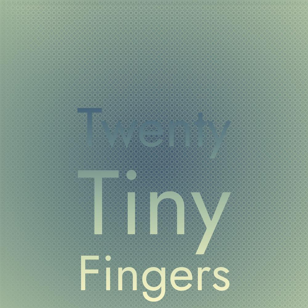 Twenty Tiny Fingers