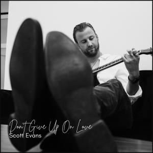 收聽Scott Evans的Don't Give Up On Love (The Nashville Sessions)歌詞歌曲