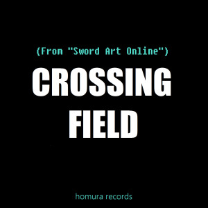 Listen to Crossing Field (From "Sword Art Online") song with lyrics from Homura Records