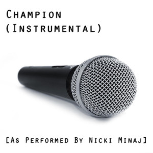 ดาวน์โหลดและฟังเพลง Champion (Instrumental Version) [As Performed By Nicki Minaj] พร้อมเนื้อเพลงจาก They Know Who We Are