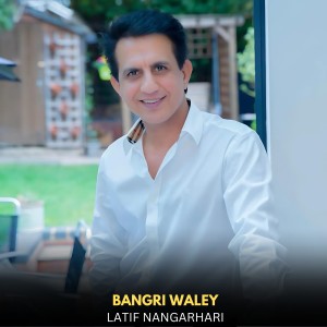 Listen to Bangri Waley song with lyrics from Latif Nangahari