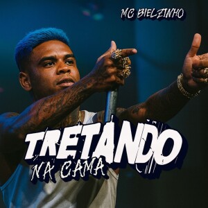 Album TRETANDO NA CAMA (Explicit) from MC Bielzinho