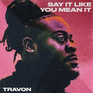 收聽Travon的Say It Like You Mean It歌詞歌曲