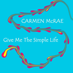收聽Carmen McRae的Give Me The Simple Life歌詞歌曲