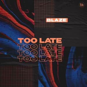 Too Late dari Blaze
