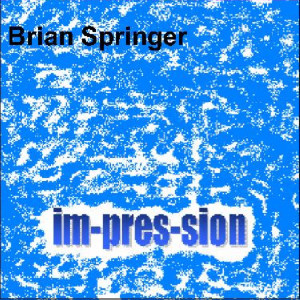 Album Im-Pres-Sion from Brian Springer