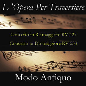Album L 'Opera Per Traversiere (Concerto in Re maggiore RV 427 & Concerto in Do maggiore RV 533) from Modo Antiquo
