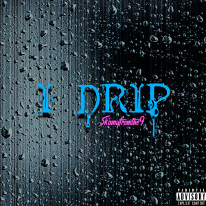 ดาวน์โหลดและฟังเพลง I Drip (Explicit) พร้อมเนื้อเพลงจาก Skinnyfromthe9