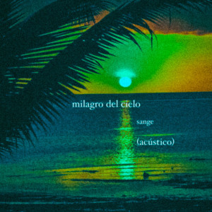 SANGE的專輯milagro del cielo (Acústico)