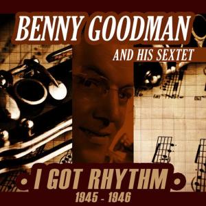 Benny Goodman And His Sextet的專輯I Got Rhythm (1945-1946)