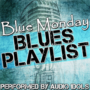 Audio Idols的專輯Blue Monday: Blues Playlist
