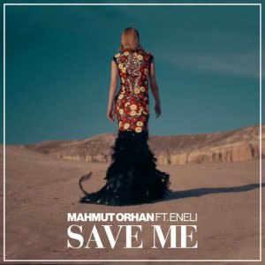 收聽Mahmut Orhan的Save Me (Extended Mix) (feat. Eneli)歌詞歌曲