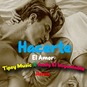 收听Tipsy Music的Hacerte el amor (Remix)歌词歌曲