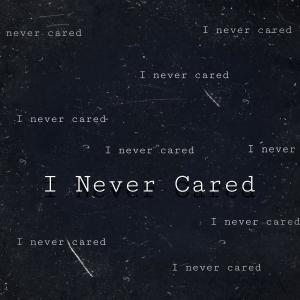 I Never Cared (Explicit)