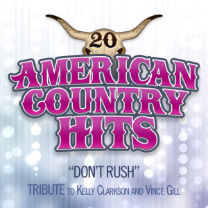 ดาวน์โหลดและฟังเพลง Don't Rush (Tribute to Kelly Clarkson and Vince Gill) พร้อมเนื้อเพลงจาก American Country Hits