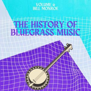 อัลบัม The History of Bluegrass Music (Volume 6) ศิลปิน Bill Monroe