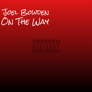 Listen to On the Way (Explicit) song with lyrics from Joel Bowden