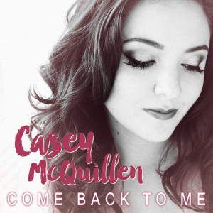 ดาวน์โหลดและฟังเพลง Come Back to Me พร้อมเนื้อเพลงจาก Casey McQuillen
