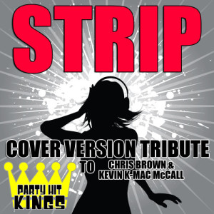 ดาวน์โหลดและฟังเพลง Strip (Cover Version Tribute to Chris Brown & Kevin K-Mac McCall) พร้อมเนื้อเพลงจาก Party Hit Kings