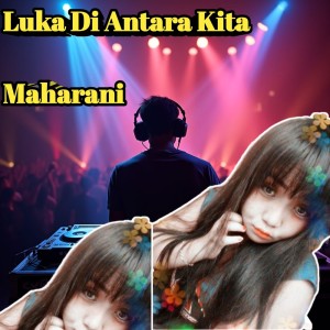 收聽Maharani的Luka Di Antara Kita歌詞歌曲