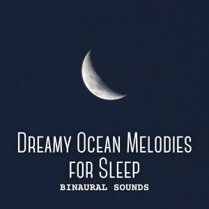 Album Binaural Sounds: Dreamy Ocean Melodies for Sleep oleh Binaural Beat