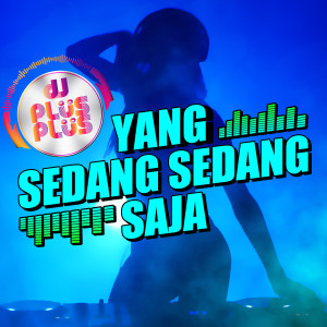 Dengarkan Yang Sedang Sedang Saja (Remix) lagu dari DJ Plus Plus dengan lirik