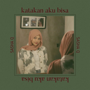 收听Sasha Q的Katakan Aku Bisa歌词歌曲