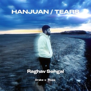Listen to Hanjuan/ Tears song with lyrics from Raghav Sehgal