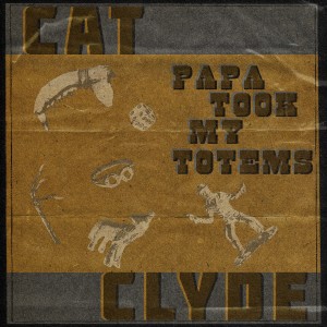 Cat Clyde的專輯Papa Took My Totems