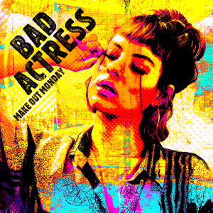 收听Make Out Monday的Bad Actress歌词歌曲