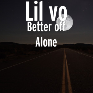 收聽Lil Vo的Better off Alone (Explicit)歌詞歌曲