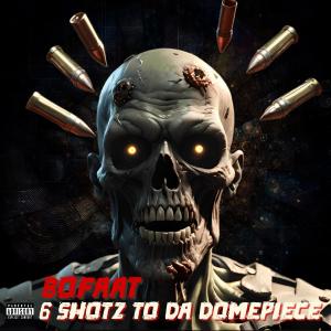 อัลบัม 6 shotz to da domepiece (Explicit) ศิลปิน Taiyamo Denku, Bofaatbeatz