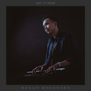 Dengarkan Say It Now lagu dari Bagus Bhaskara dengan lirik