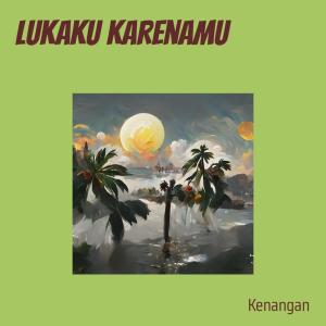 Dengarkan Lukaku Karenamu lagu dari Kenangan dengan lirik