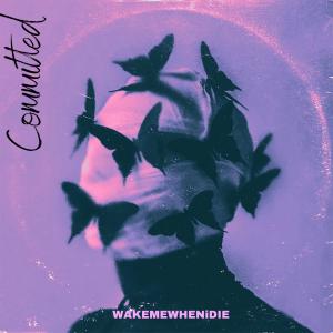Wakemewhenidie的專輯Committed
