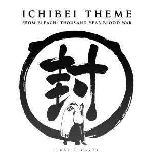 Dude's Cover的專輯Ichibei Theme (From "Bleach: Thousand Year Blood War")